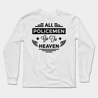 All PoliceMen Go To Heaven Long Sleeve T-Shirt